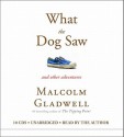 What the Dog Saw: And Other Adventures (Audio) - Malcolm Gladwell