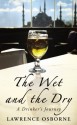 The Wet And The Dry: A Drinker's Journey - Lawrence Osborne