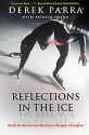 Reflections in the Ice - Inside the Heart and Mind of an Olympic Champion - Derek Parra, Patrick Quinn