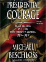 Presidential Courage: Brave Leaders & How They Changed America 1789-1989 (Audio) - Michael R. Beschloss