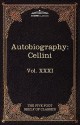 The Autobiography of Benvenuto Cellini: The Five Foot Shelf of Classics, Vol. XXXI (in 51 Volumes) - Benvenuto Cellini, John Addington Symonds