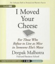 I Moved Your Cheese: For Those Who Refuse to Live as Mice in Someone Else's Maze - Deepak Malhotra