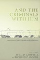 And The Criminals With Him: Essays in Honor of Will D. Campbell and All the Reconciled - Will D. Campbell, Richard C. Goode