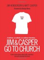 Jim and Casper Go to Church: Frank Conversation about Faith, Churches, and Well-Meaning Christians - Jim Henderson, Matt Casper