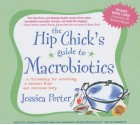 The Hip Chick's Guide to Macrobiotics: A Philosophy for Achieving a Radiant Mind and Fabulous Body - Jessica Porter, Dan Bernard