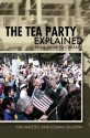 The Tea Party Explained: From Crisis to Crusade (Ideas Explained) - Yuri Maltsev, Roman Skaskiw