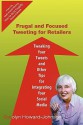 Frugal and Focused Tweeting for Retailers: Tweaking Your Tweets and Other Tips for Integrating Your Social Media - Carolyn Howard-Johnson