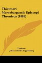 Thietmari Merseburgensis Episcopi Chronicon (1889) - Thietmar of Merseburg, Johann Martin Lappenberg, Friedrich Kurze