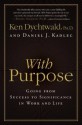 With Purpose: Going from Success to Significance in Work and Life - Ken Dychtwald, Daniel J. Kadlec