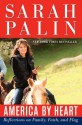 America by Heart: Reflections on Family, Faith, and Flag - Sarah Palin