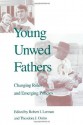 Young Unwed Fathers: Changing Roles and Emerging Policies - Robert Lerman