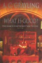 What Is Good?: The Search for the Best Way to Live - A.C. Grayling