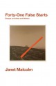 Forty-One False Starts: Essays on Artists and Writers - Janet Malcolm