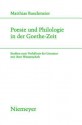 Poesie Und Philologie in Der Goethe-Zeit: Studien Zum Verh Ltnis Der Literatur Mit Ihrer Wissenschaft - Matthias Buschmeier