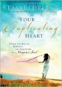 Your Captivating Heart - Stasi Eldredge