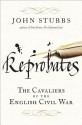 Reprobates: The Cavaliers of the English Civil War - John Stubbs