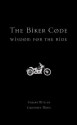 The Biker Code: Wisdom for the Ride - Stuart Miller, Geoffrey Moss