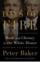 Days of Fire: Bush and Cheney in the White House - Peter Baker