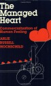 The Managed Heart: Commercialization of Human Feeling - Arlie Russell Hochschild