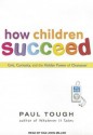 How Children Succeed: Grit, Curiosity, and the Hidden Power of Character - Paul Tough, Dan Miller