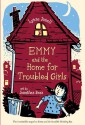 Emmy and the Home for Troubled Girls - Lynne Jonell, Jonathan Bean