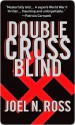 Double Cross Blind Double Cross Blind Double Cross Blind - Joel N. Ross