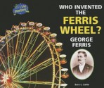 Who Invented the Ferris Wheel? George Ferris - Sara L. Latta