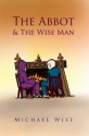 The Abbot & The Wise Man - Michael Wise