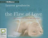 Reproduction Is the Flaw of Love - Lauren Grodstein