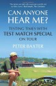 Can Anyone Hear Me?: Testing Times with Test Match Special on Tour - Peter Baxter