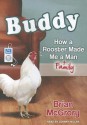 Buddy: How a Rooster Made Me a Family Man - Brian McGrory, Johnny Heller