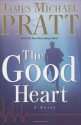 The Good Heart - James Michael Pratt