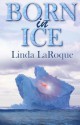 Born in Ice - Linda LaRoque