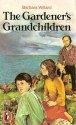 The Gardener's Grandchildren - Barbara Willard, Nancy Willard, Gordon King