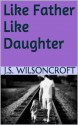 Like Father Like Daughter - J.S. Wilsoncroft