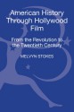 American History through Hollywood Film: From the Revolution to the 1960s - Melvyn Stokes