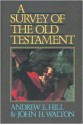 Survey of the Old Testament, A - Andrew E. Hill, John H. Walton