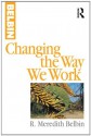 Changing the Way We Work - R. Meredith Belbin