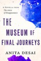 The Museum of Final Journeys - Anita Desai