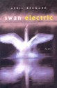 Swan Electric: Poems - April Bernard