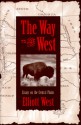 Way to the West: Essays on the Central Plains - Elliott West, Cameron West