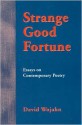 Strange Good Fortune: Essays on Contemporary Poetry (P) - David Wojahn