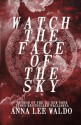 Watch the Face of the Sky - Anna Lee Waldo