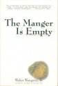 The Manger Is Empty: Stories in Time - Walter Wangerin Jr.