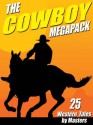 The Cowboy Megapack: 25 Western Tales by Masters - Johnston McCulley, Clarence E. Mulford, Robert E. Howard, Bill Anson, Andre Norton, J. Allan Dunn, Robert J. Hogan, Bret Harte, Carmony Gove, Lee Bond, T. W. Ford, Lon Williams, Luke Short, Thomas Thursday, Jackson Cole, B.M. Bower, Owen Wister