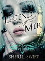 Legend of the Mer - Sheri L. Swift, Selest A. Swift, Michael Wheeler