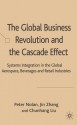 The Global Business Revolution and the Cascade Effect: Systems Integration in the Aerospace, Beverages and Retail Industries - Peter Nolan, Zhang Jin, Liu Chunhang