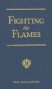 Fighting the Flames: A Tale of the London Fire Brigade - R.M. Ballantyne