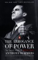 The Arrogance of Power: The Secret World of Richard Nixon - Anthony Summers, Robbyn Swan