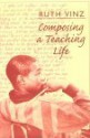 Composing a Teaching Life - Ruth Vinz, Peter Stillman